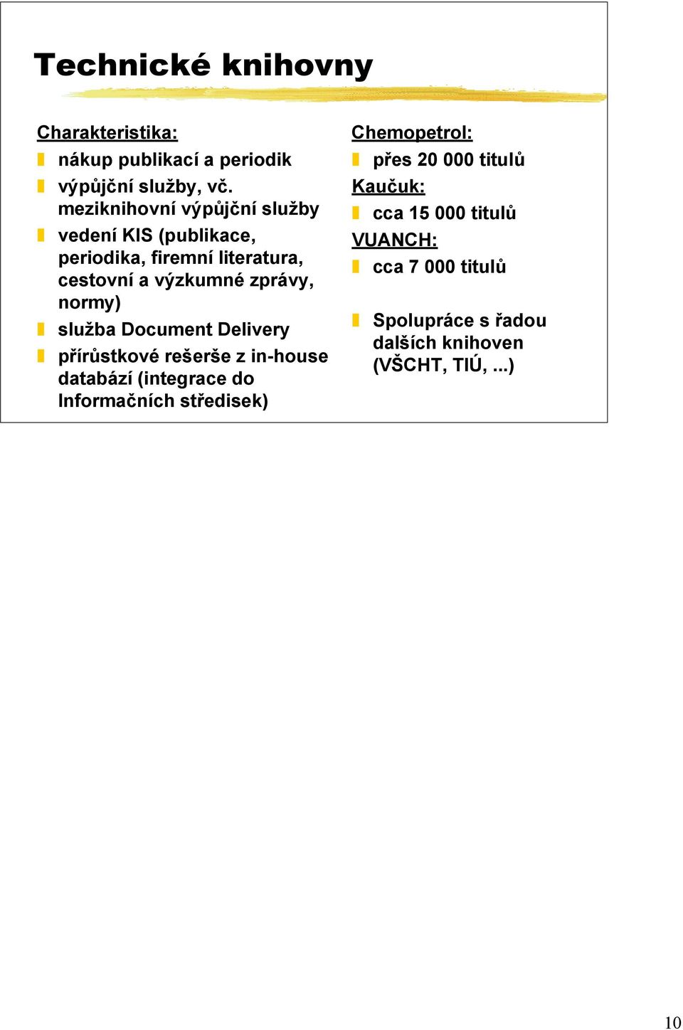 normy) služba Document Delivery přírůstkové rešerše z in-house databází (integrace do Informačních středisek)