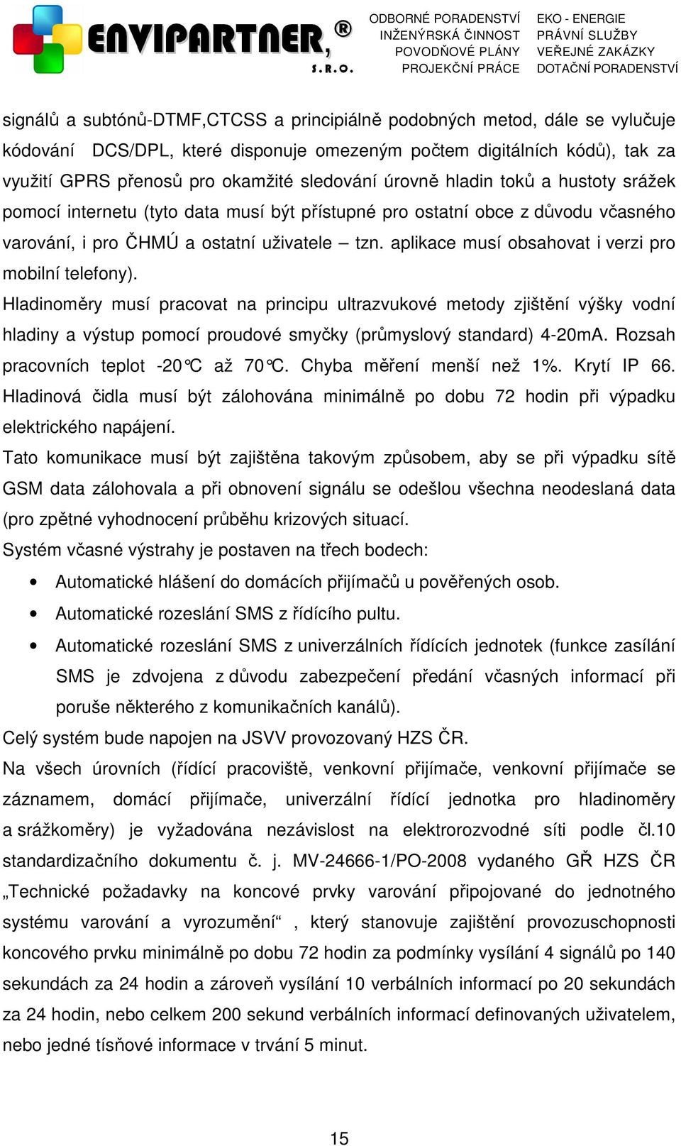 aplikace musí obsahovat i verzi pro mobilní telefony).