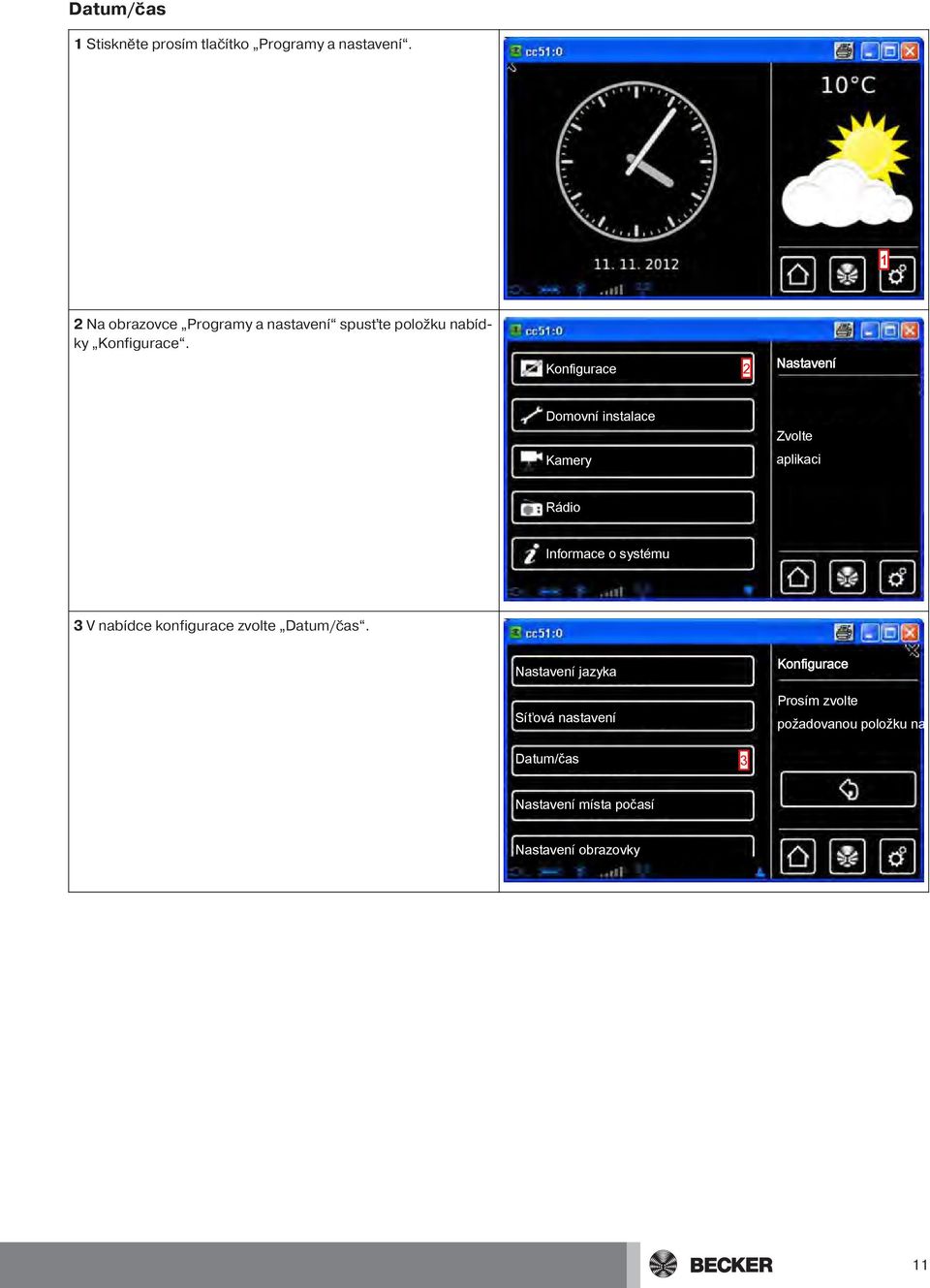 2 Nastavení Domovní instalace Zvolte Kamery aplikaci Rádio Informace o systému 3 V nabídce