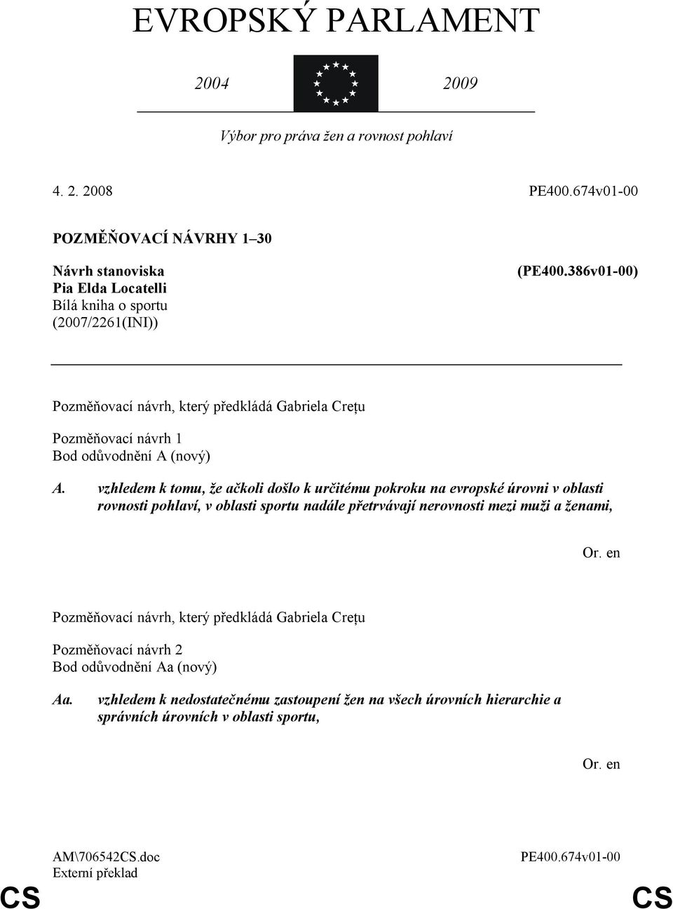 386v01-00) Pozměňovací návrh, který předkládá Gabriela Creţu Pozměňovací návrh 1 Bod odůvodnění A (nový) A.
