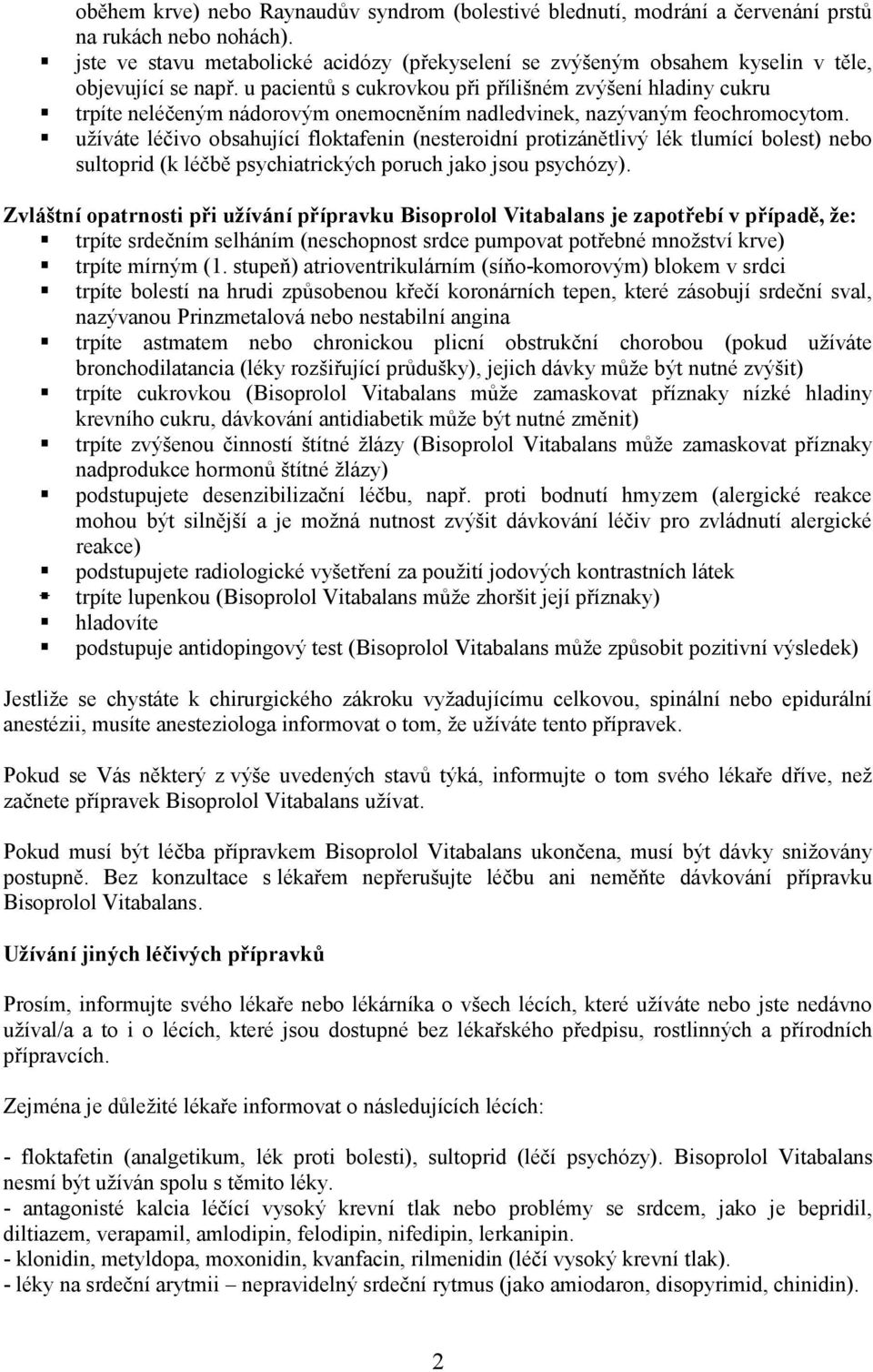 u pacientů s cukrovkou při přílišném zvýšení hladiny cukru trpíte neléčeným nádorovým onemocněním nadledvinek, nazývaným feochromocytom.