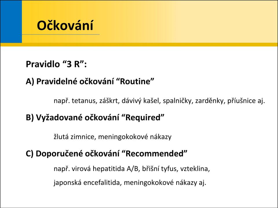 B) Vyžadované očkování Required žlutá zimnice, meningokokové nákazy C) Doporučené