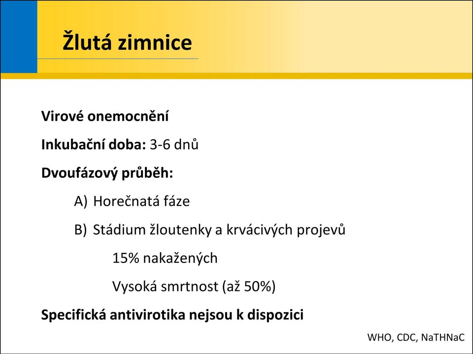 a krvácivých projevů 15% nakažených Vysoká smrtnost (až