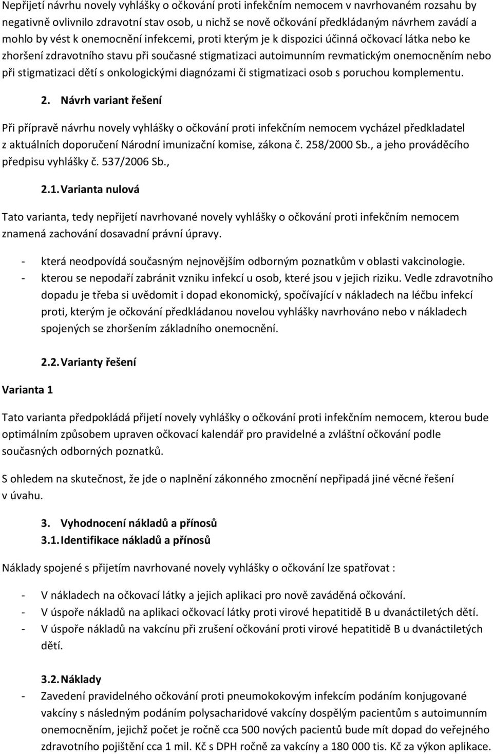 dětí s onkologickými diagnózami či stigmatizaci osob s poruchou komplementu. 2.