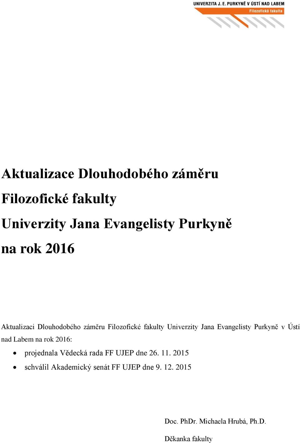 Purkyně v Ústí nad Labem na rok 2016: projednala Vědecká rada FF UJEP dne 26. 11.