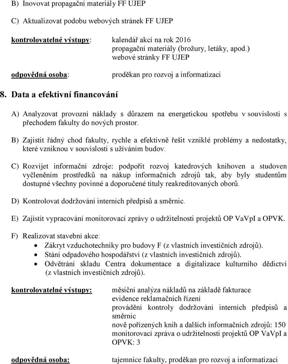 Data a efektivní financování A) Analyzovat provozní náklady s důrazem na energetickou spotřebu v souvislosti s přechodem fakulty do nových prostor.