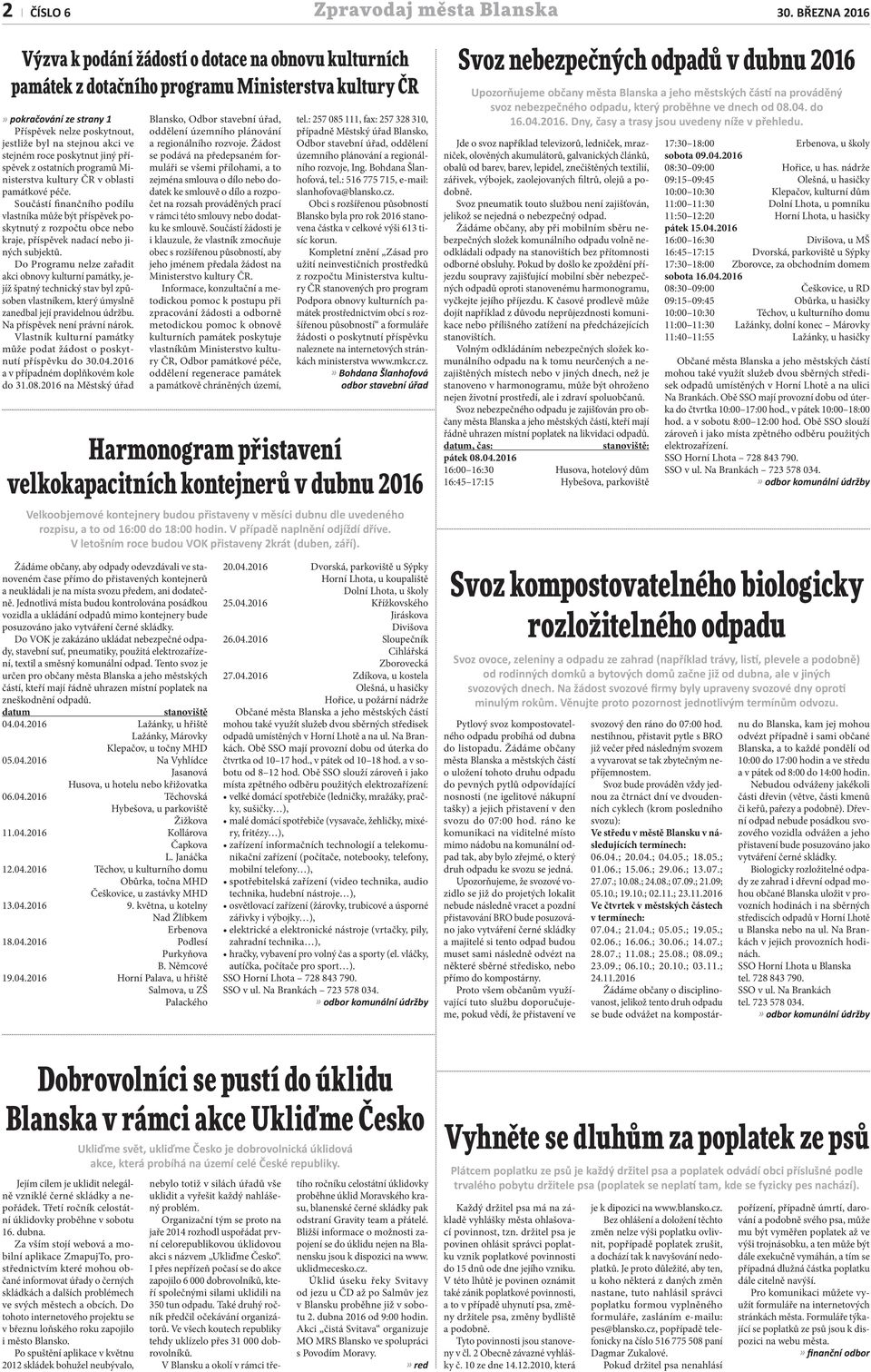 ve stejném roce poskytnut jiný příspěvek z ostatních programů Ministerstva kultury ČR v oblasti památkové péče.
