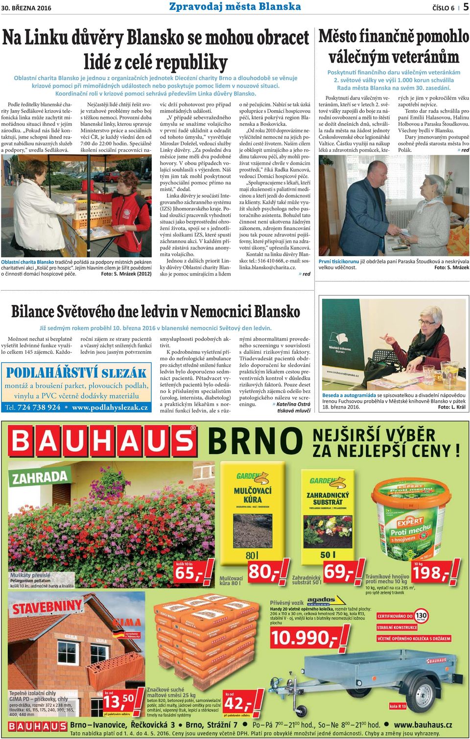 Podle ředitelky blanenské charity Jany Sedlákové krizová telefonická linka může zachytit mimořádnou situaci ihned v jejím zárodku.