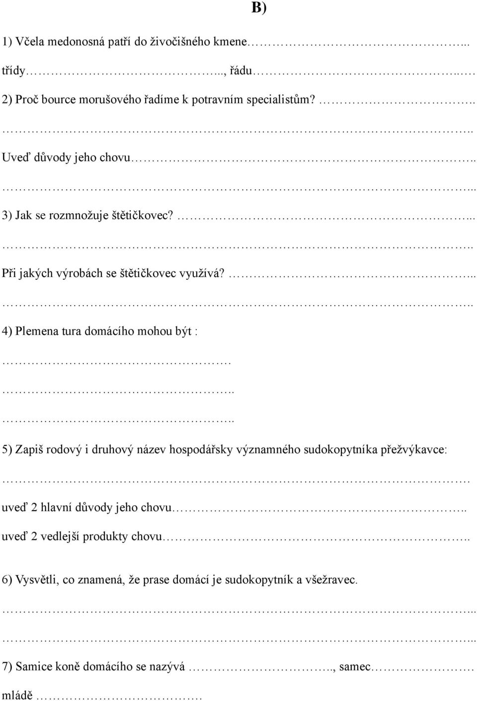 . 4) Plemena tura domácího mohou být :. 5) Zapiš rodový i druhový název hospodářsky významného sudokopytníka přežvýkavce:.