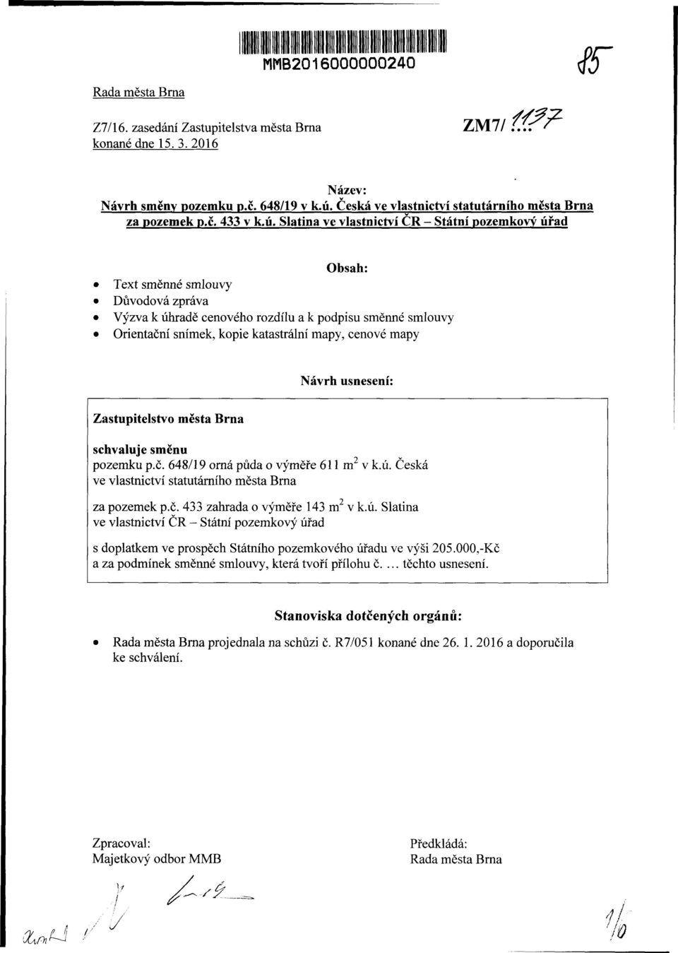 Slatina ve vlastnictví ČR - Státní pozemkový úřad Obsah: Text směnné smlouvy Důvodová zpráva Výzva k úhradě cenového rozdílu a k podpisu směnné smlouvy Orientační snímek, kopie katastrální mapy,