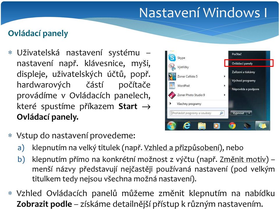 Vstup do nastavení provedeme: a) klepnutím na velký titulek (např. Vzhled a přizpůsobení), nebo b) klepnutím přímo na konkrétní možnost z výčtu (např.