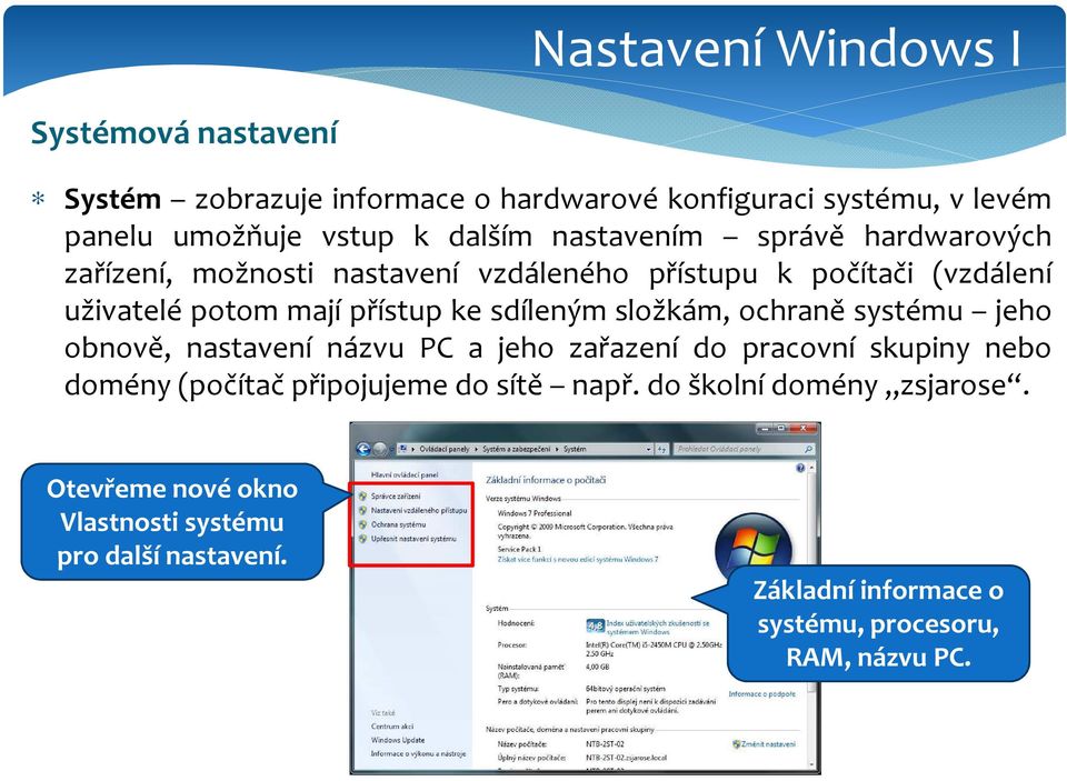 složkám, ochraně systému jeho obnově, nastavení názvu PC a jeho zařazení do pracovní skupiny nebo domény (počítač připojujeme do sítě