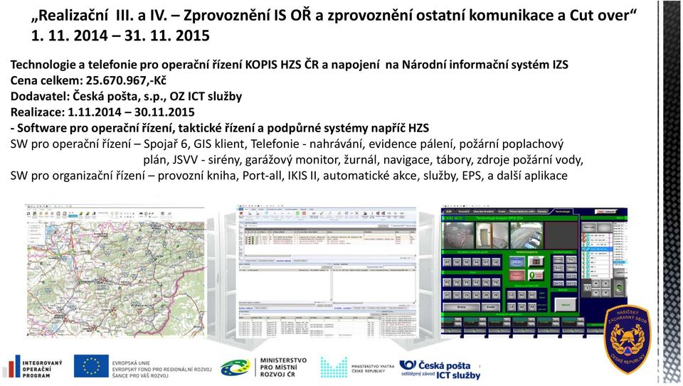 967,-Kč Dodavatel: Česká pošta, s.p., OZ ICT služby Realizace: 1.11.