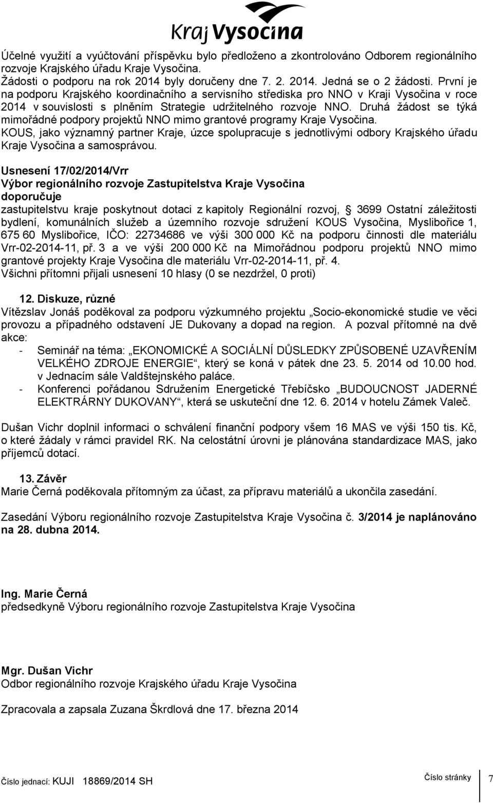Druhá ţádost se týká mimořádné podpory projektů NNO mimo grantové programy Kraje Vysočina.