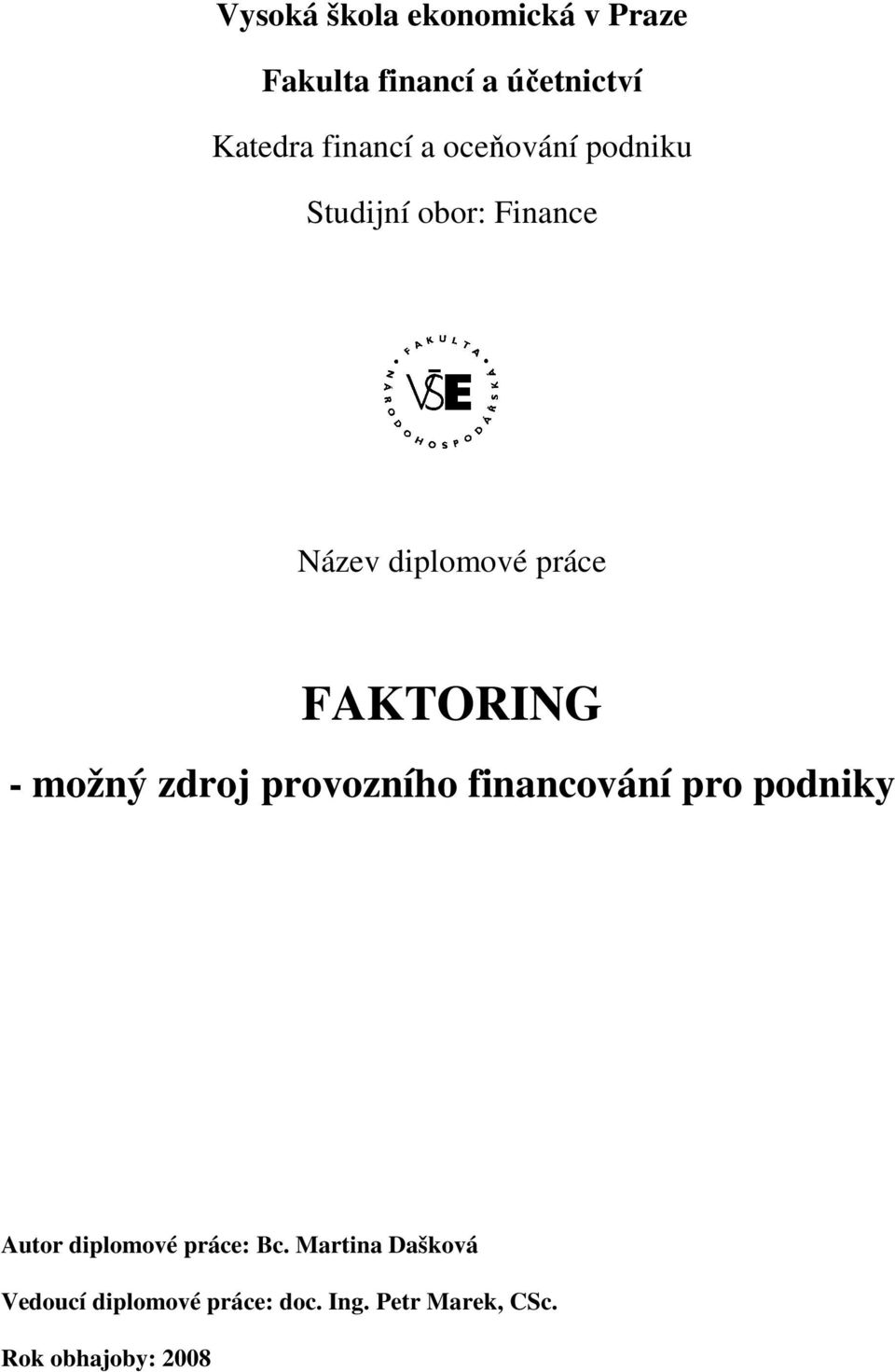 možný zdroj provozního financování pro podniky Autor diplomové práce: Bc.