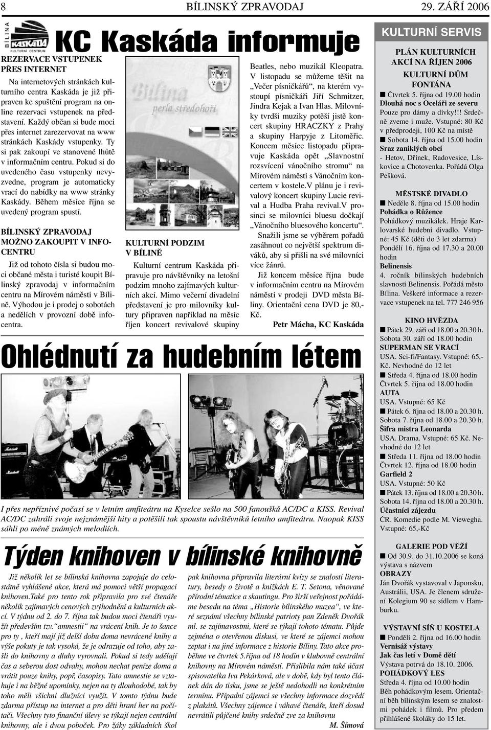 Každý občan si bude moci přes internet zarezervovat na www stránkách Kaskády vstupenky. Ty si pak zakoupí ve stanovené lhůtě v informačním centru.