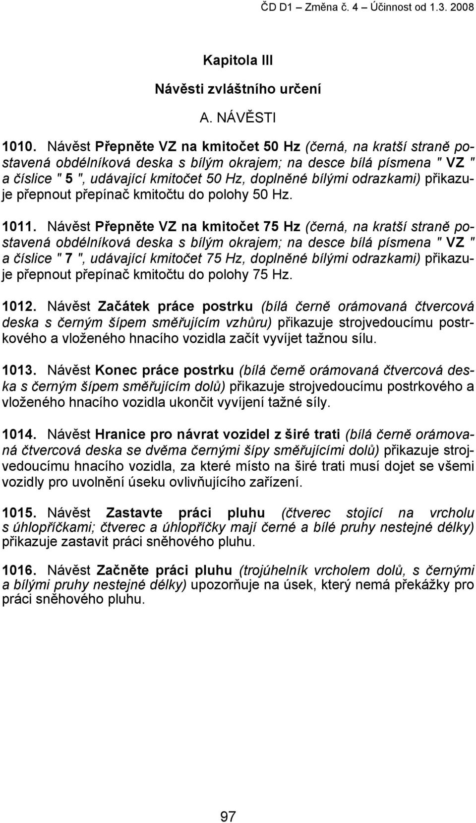 odrazkami) přikazuje přepnout přepínač kmitočtu do polohy 50 Hz. 1011.