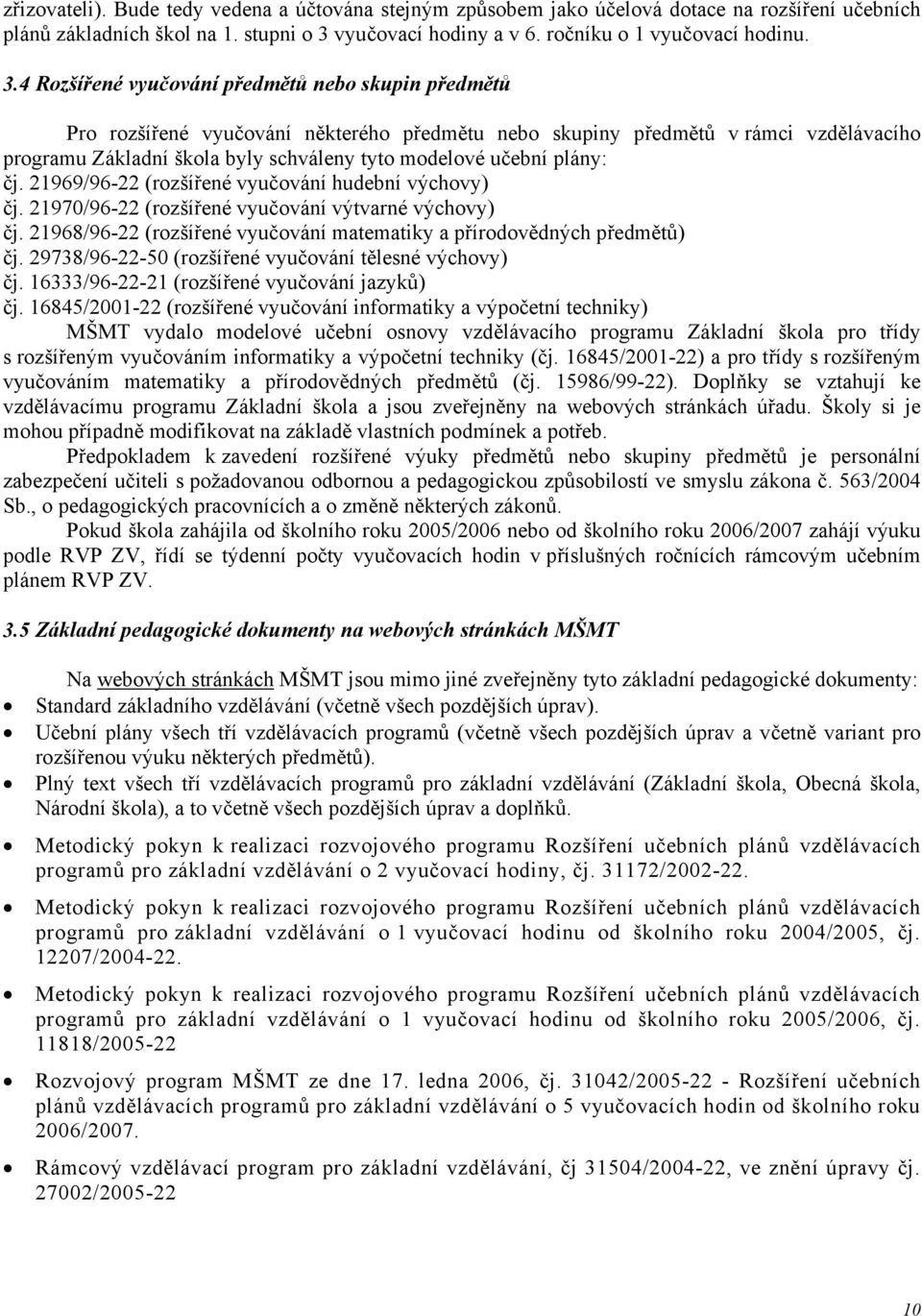4 Rozšířené vyučování předmětů nebo skupin předmětů Pro rozšířené vyučování některého předmětu nebo skupiny předmětů v rámci vzdělávacího programu Základní škola byly schváleny tyto modelové učební