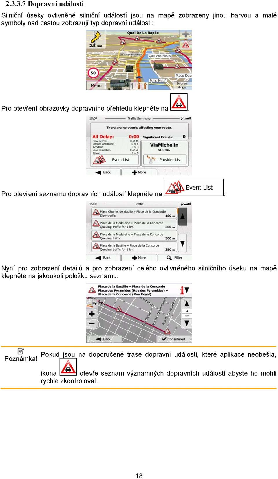 Pro otevření seznamu dopravních událostí klepněte na : Nyní pro zobrazení detailů a pro zobrazení celého ovlivněného silničního úseku na mapě
