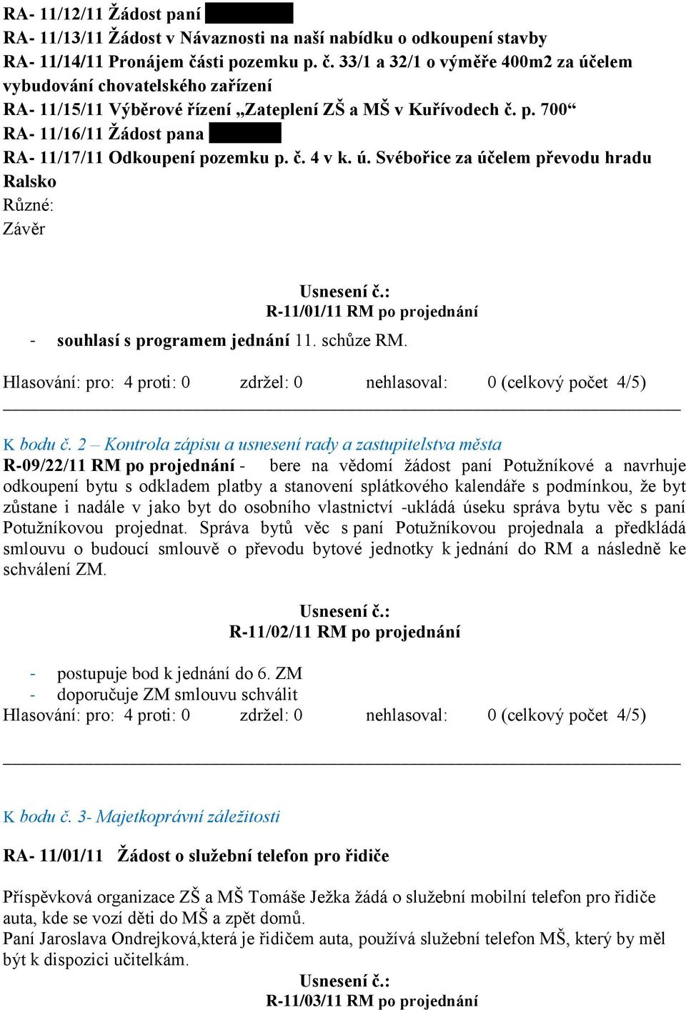 č. 4 v k. ú. Svébořice za účelem převodu hradu Ralsko Různé: Závěr R-11/01/11 RM po projednání - souhlasí s programem jednání 11. schůze RM. K bodu č.