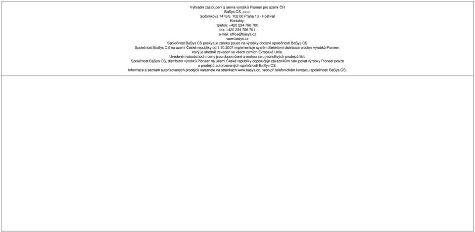 2007 implementuje systém Selektivní distribuce prodeje výrobků Pioneer, který je shodně zaveden ve všech zemích Evropské Unie.