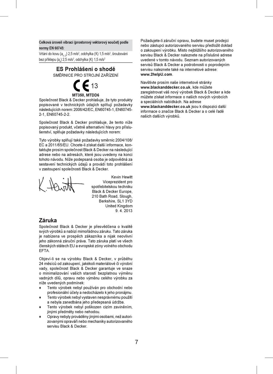 2006/42/EC, EN60745-1, EN60745-2-1, EN60745-2-2.