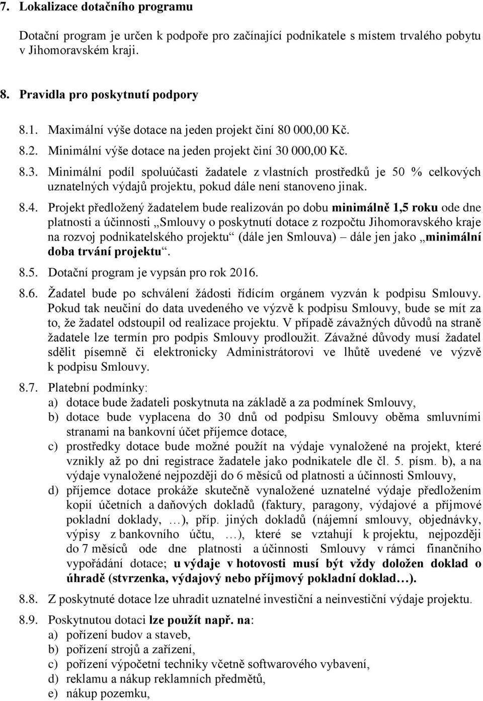 000,00 Kč. 8.3. Minimální podíl spoluúčasti žadatele z vlastních prostředků je 50 % celkových uznatelných výdajů projektu, pokud dále není stanoveno jinak. 8.4.