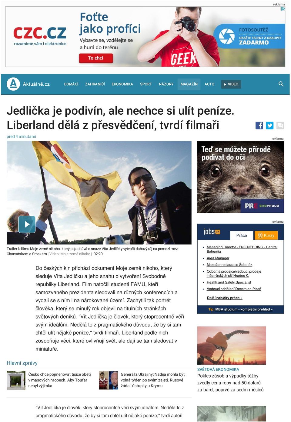 Srbskem Video: Moje země nikoho 02:20 Do českých kin přichází dokument Moje země nikoho, který sleduje Víta Jedličku a jeho snahu o vytvoření Svobodné republiky Liberland.