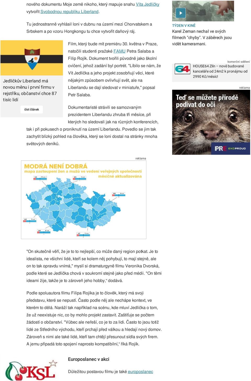 Jedličkův Liberland má novou měnu i první firmu v rejstříku, občanství chce 87 tisíc lidí Film, který bude mít premiéru 30. května v Praze, natočili studenti pražské FAMU Petra Salaba a Filip Rojík.