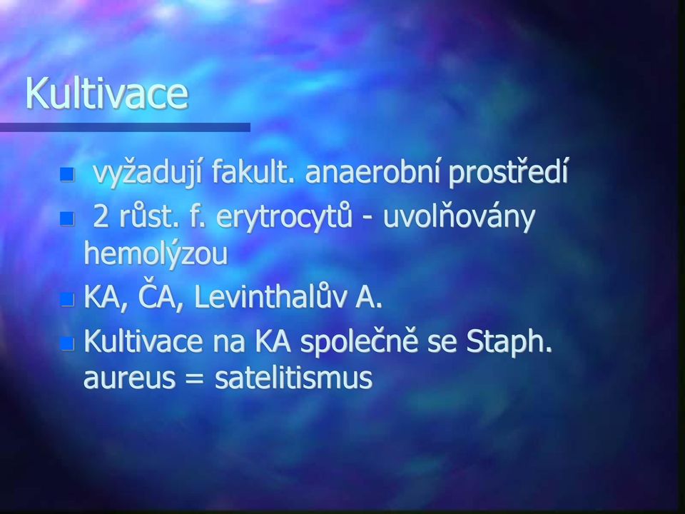 erytrocytů - uvolňovány hemolýzou KA, ČA,