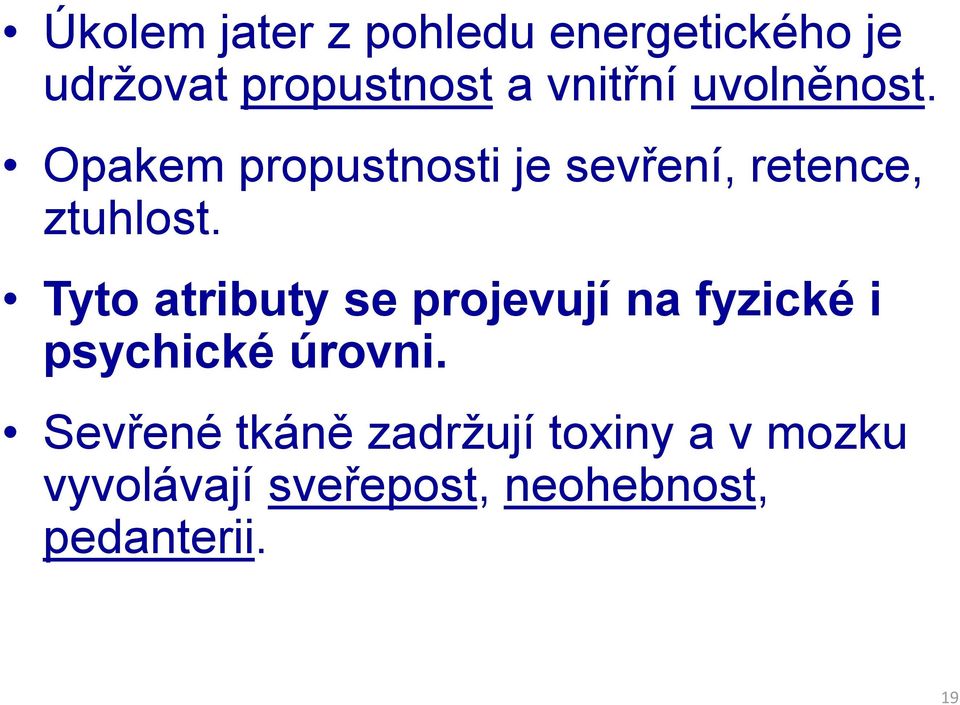 Tyto atributy se projevují na fyzické i psychické úrovni.