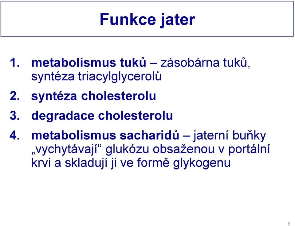 syntéza cholesterolu 3. degradace cholesterolu 4.