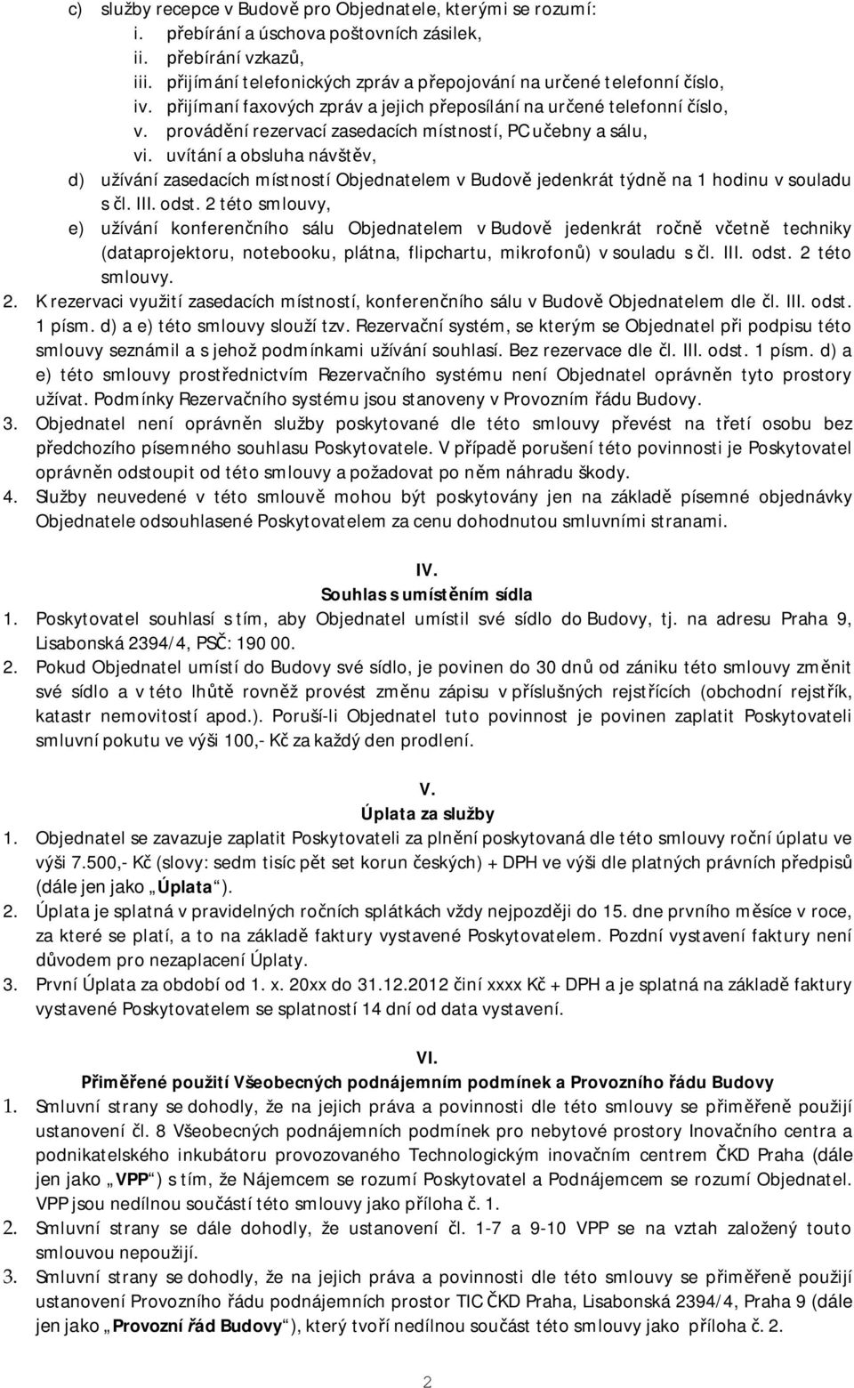 uvítání a obsluha návšt v, d) užívání zasedacích místností Objednatelem v Budov jedenkrát týdn na 1 hodinu v souladu s l. III. odst.