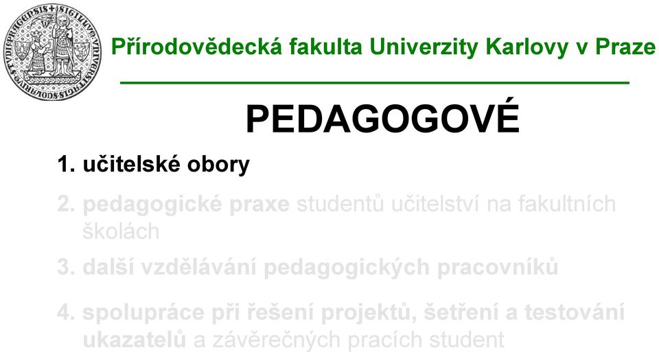 školách 3. další vzdělávání pedagogických pracovníků 4.