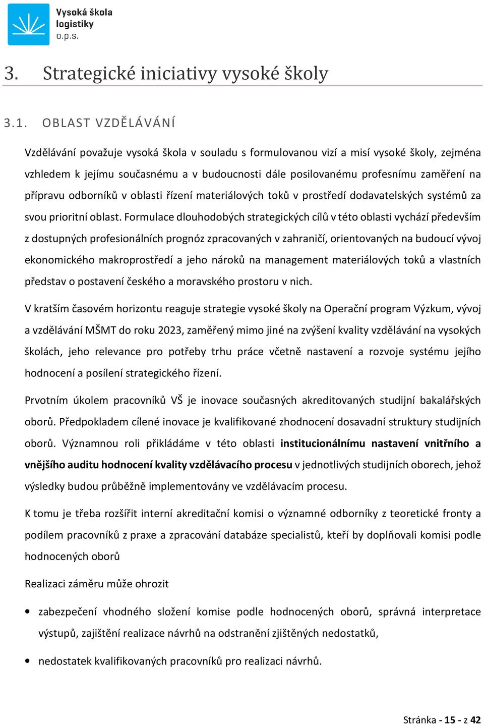 přípravu odborníků v oblasti řízení materiálových toků v prostředí dodavatelských systémů za svou prioritní oblast.