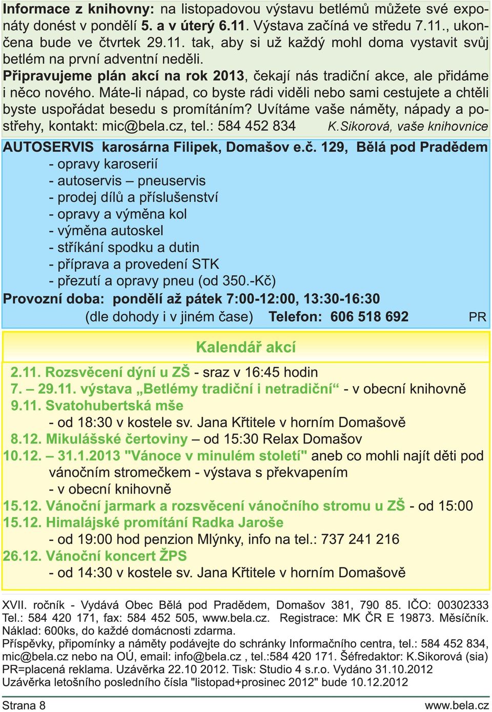 Uvítáme vaše náměty, nápady a postřehy, kontakt: mic@bela.cz, tel.: 584 452 834 K.Sikorová, vaše knihovnice AUTOSERVIS karosárna Filipek, Domašov e.č.