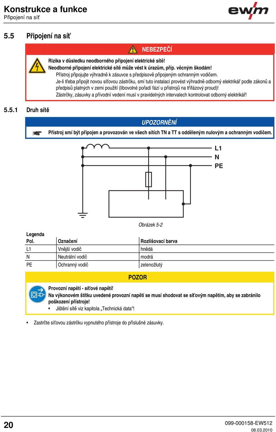 Je-li třeba připojit novou síťovou zástrčku, smí tuto instalaci provést výhradně odborný elektrikář podle zákonů a předpisů platných v zemi použití (libovolné pořadí fází u přístrojů na třífázový