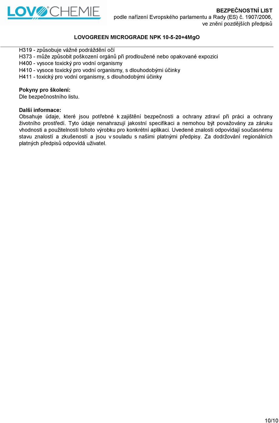 Další informace: Obsahuje údaje, které jsou potřebné k zajištění bezpečnosti a ochrany zdraví při práci a ochrany životního prostředí.