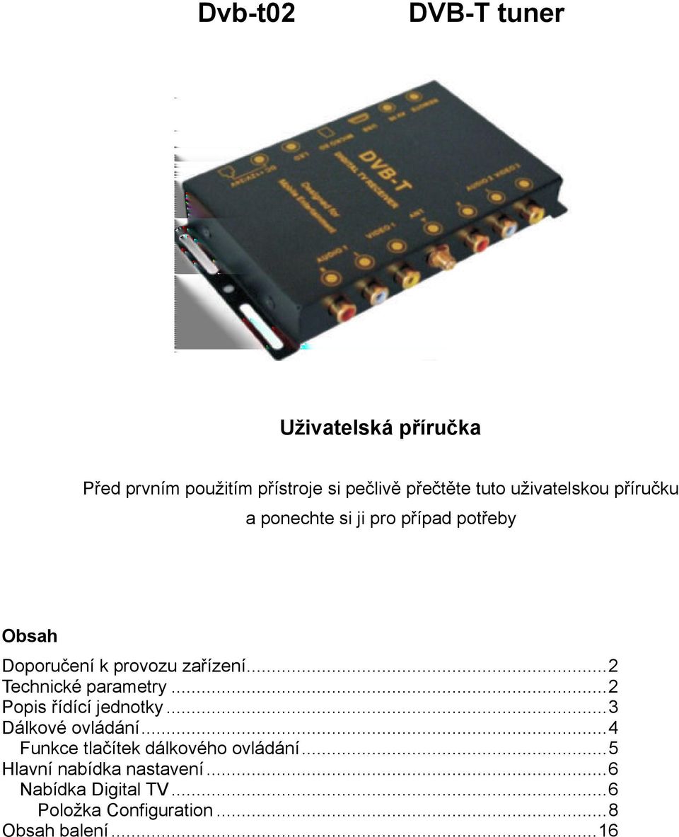 ..2 Technické parametry...2 Popis řídící jednotky...3 Dálkové ovládání.