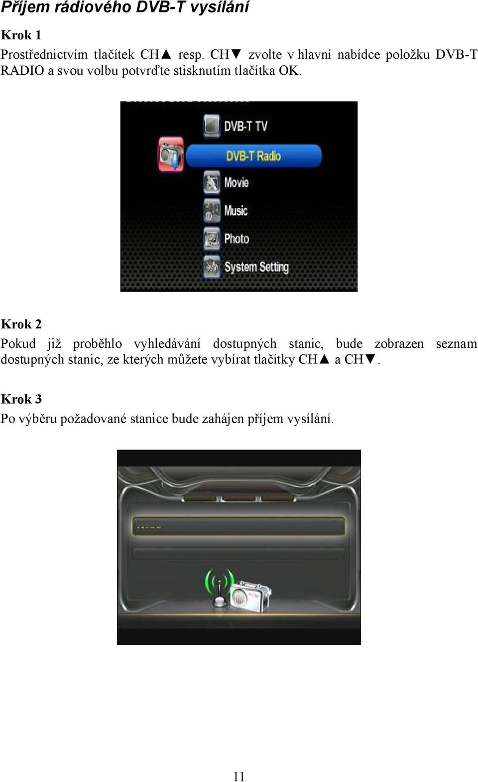 Krok 2 Pokud již proběhlo vyhledávání dostupných stanic, bude zobrazen seznam dostupných