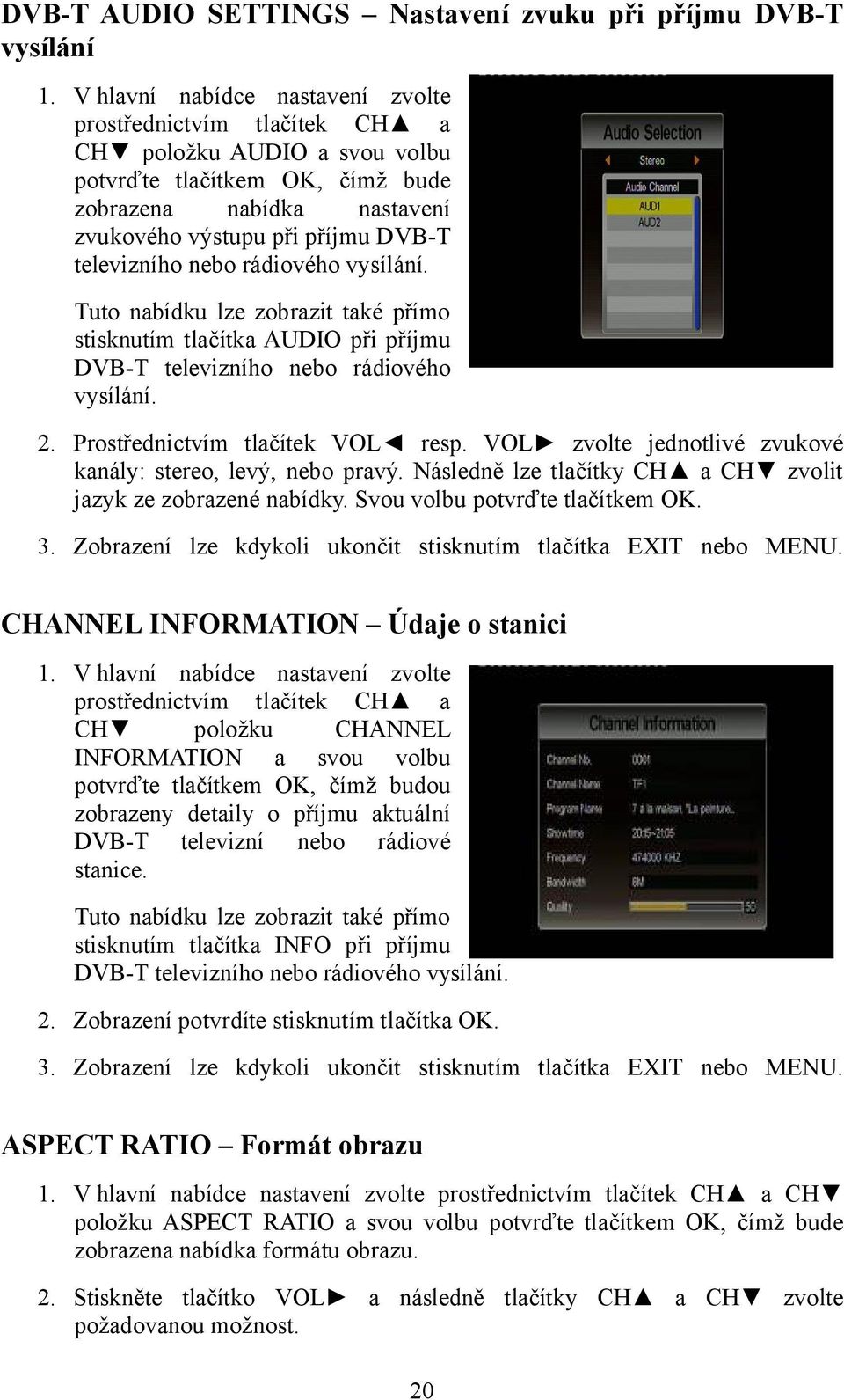 televizního nebo rádiového vysílání. Tuto nabídku lze zobrazit také přímo stisknutím tlačítka AUDIO při příjmu DVB-T televizního nebo rádiového vysílání. 2. Prostřednictvím tlačítek VOL resp.