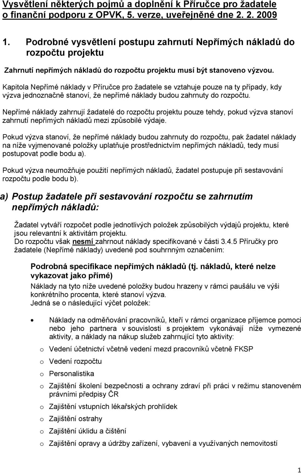 Kapitola Nepřímé náklady v Příručce pro žadatele se vztahuje pouze na ty případy, kdy výzva jednoznačně stanoví, že nepřímé náklady budou zahrnuty do rozpočtu.