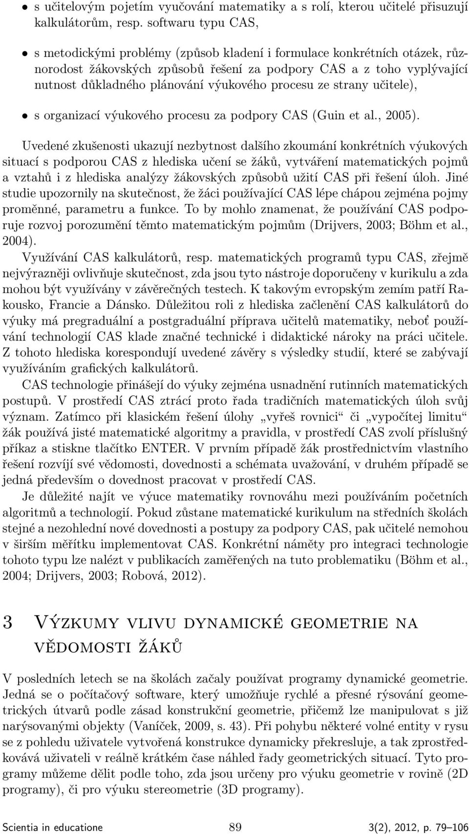 výukového procesu ze strany učitele), s organizací výukového procesu za podpory CAS (Guin et al., 2005).