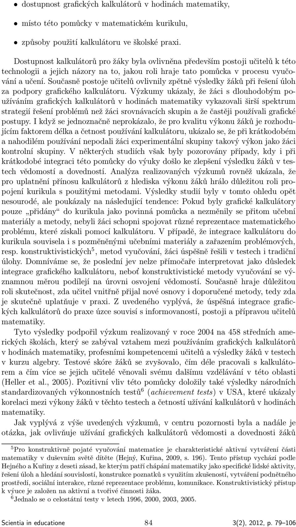 Současně postoje učitelů ovlivnily zpětně výsledky žáků při řešení úloh za podpory grafického kalkulátoru.