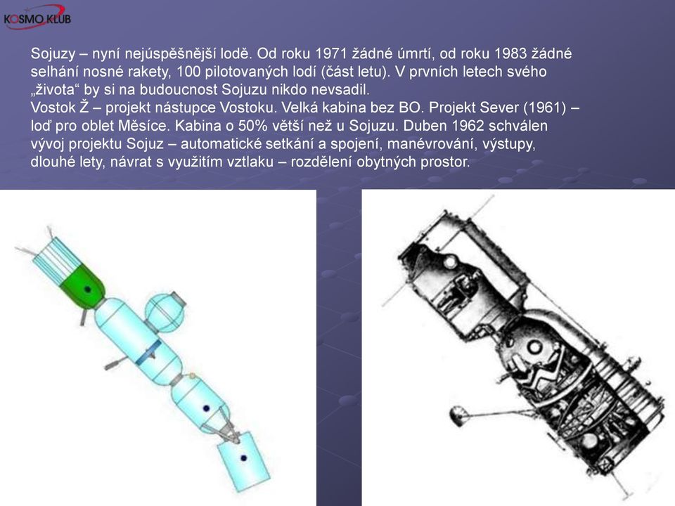 V prvních letech svého ţivota by si na budoucnost Sojuzu nikdo nevsadil. Vostok Ţ projekt nástupce Vostoku.
