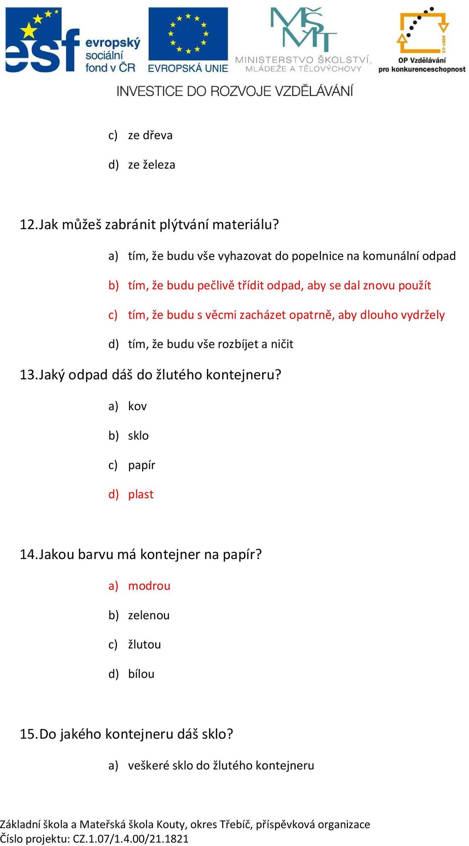 tím, že budu s v cmi zacházet opatrn, aby dlouho vydržely d) tím, že budu vše rozbíjet a ni it 13.