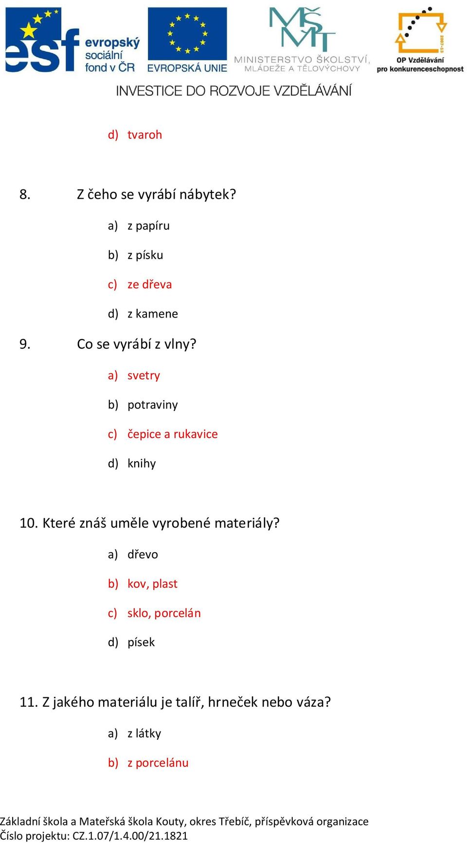 a) svetry b) potraviny c) epice a rukavice d) knihy 10.