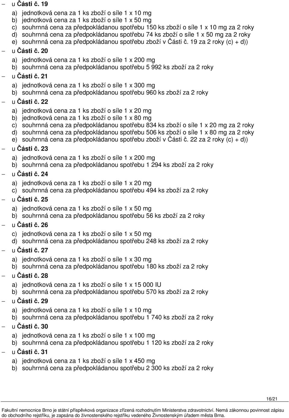 cena za předpokládanou spotřebu 74 ks zboží o síle 1 x 50 mg za 2 roky e) souhrnná cena za předpokládanou spotřebu zboží v Části č.