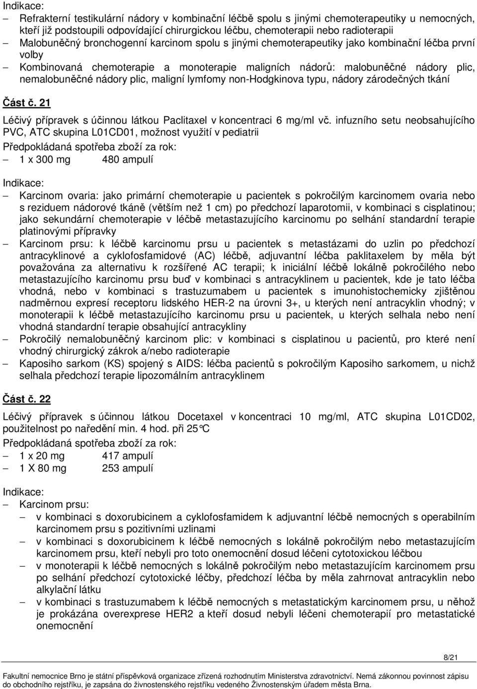 maligní lymfomy non-hodgkinova typu, nádory zárodečných tkání Část č. 21 Léčivý přípravek s účinnou látkou Paclitaxel v koncentraci 6 mg/ml vč.