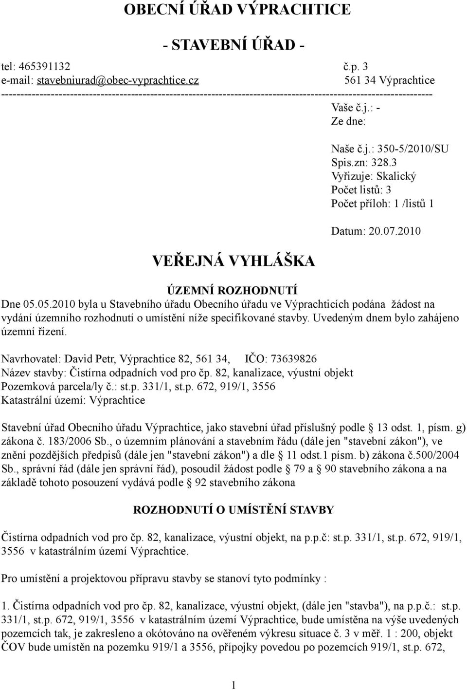 zn: 328.3 Vyřizuje: Skalický Počet listů: 3 Počet příloh: 1 /listů 1 Datum: 20.07.2010 ÚZEMNÍ ROZHODNUTÍ Dne 05.